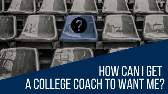 How can I get a college coach to want me?
