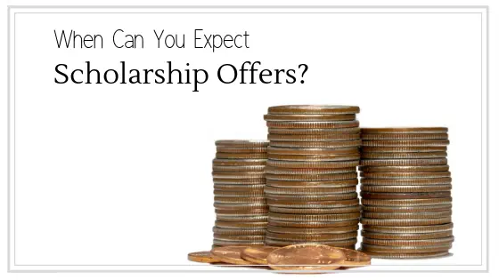 When can you expect scholarship offers