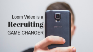 Loom Video is a Recruiting Game Changer